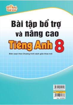 BÀI TẬP BỔ TRỢ VÀ NÂNG CAO TIẾNG ANH LỚP 8 (Theo SGK Tiếng Anh Global Success)